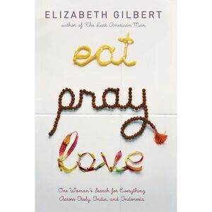 Eat Pray Love: One Woman's Search for Everything Across Italy, India and Indones